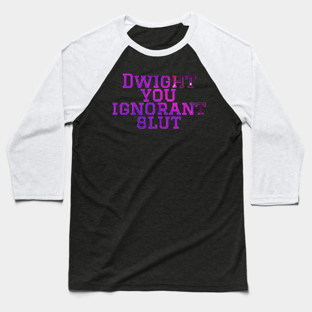 Dwight you ignorant Micheal scott Baseball T-Shirt by VinyLab